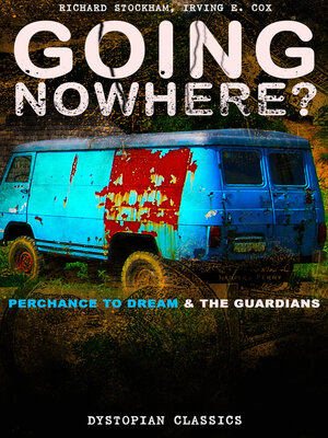 cover image of GOING NOWHERE? – Perchance to Dream & the Guardians (Dystopian Classics)